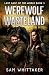 Werewolf Wasteland: Last Gasp of the World, Book 3