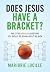 Does Jesus Have a Bracket? by Marjorie Lucille