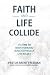 Faith and Life Collide by Brent Freeman