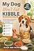 My Dog Won’t Eat Kibble: Si...