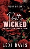 Pretty Wicked. The Order. Book Three: Destroy: A Southern Gothic Secret Society Romance Pretty Wicked. The Order. Book Three: Destroy: A Southern Gothic Secret Society Romance
