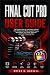 FINAL CUT PRO USER GUIDE: The Complete Step-by-Step Manual to Master Video Editing Import Media, Organize Projects, Apply Effects, Color Grade, Edit Audio, and Create Professional Films with Final Cu