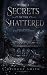 Secrets of the Shattered (T...