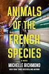Animals of the French Species by Michelle Richmond Animals of the French Species by Michelle Richmond