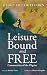 Leisure Bound and Free