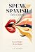 Speak Spanish Like a Native...