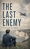 The Last Enemy: A Battle of Britain Spitfire Pilot's Memoir of RAF Combat, Burns Recovery, and Wartime Oxford