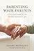 Parenting Your Parents: A S...