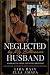 Neglected by My Billionaire Husband: A Billionaire, Marriage-in-Crisis, Second-Chance Romance (Her Marriage in Crisis Book 121)