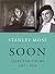 Soon: Selected Poems: 1947–...