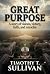 Great Purpose by Timothy Sullivan