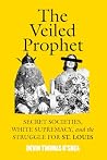 The Veiled Prophet: Secret Societies, White Supremacy, and the Struggle for St. Louis The Veiled Prophet: Secret Societies, White Supremacy, and the Struggle for St. Louis