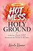 Hot Mess, Holy Ground by Nicole Renner