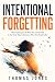 Intentional Forgetting: How...