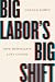 Big Labor's Big Shift: Why ...
