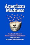 American Madness: Four Hundred Years of Mental Illness and Its Treatment