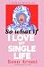 So What If I Love My Single...