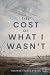 The Cost of What I Wasn't by Heather Terrill Stotts