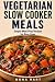 Vegetarian Slow Cooker Meals by Nora Hart
