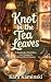 Knot in the Tea Leaves: A M...