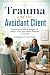 Trauma and the Avoidant Cli...