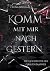 Komm mit mir nach Gestern: ...