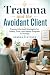 Trauma and the Avoidant Cli...