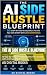 The AI Side Hustle Blueprin...