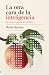 La otra cara de la inteligencia: Una historia crítica del intelecto (Spanish Edition)