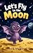 Let's Fly to the Moon: a 10...