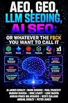 AEO GEO LLM Seeding AI SEO - Or Whatever The F$ck You Want to Call It