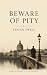 Beware of Pity