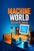 Machine World: What if your...