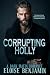 Corrupting Holly: A Dark Mafia Romance (He Falls First, Touch Her and Die) (The Corrupting Series)