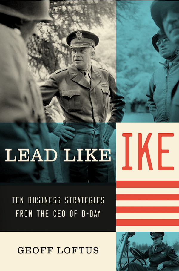 [Lead Like Ike: Ten Business Strategies from the CEO of D-Day] [Author: Loftus, Geoff] [June, 2010]