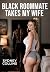 Black Roommate Takes My Wife