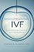 Misconceiving IVF: An Essential Guide to the Perils of In Vitro Fertilization