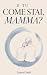 E Tu Come Stai, Mamma?: 101 Verità che Avresti Voluto Sentirti Dire in Ogni Stagione della Maternità (Italian Edition)