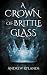 A Crown of Brittle Glass: T...