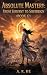 Absolute Mastery by A. R. He Absolute Mastery by A. R. He