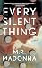 Every Silent Thing by M.R. Madonna Every Silent Thing by M.R. Madonna