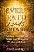 Every Path Leads Somewhere: Lessons Found in the People and Moments We Almost Missed