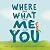 Where and What and Me and You