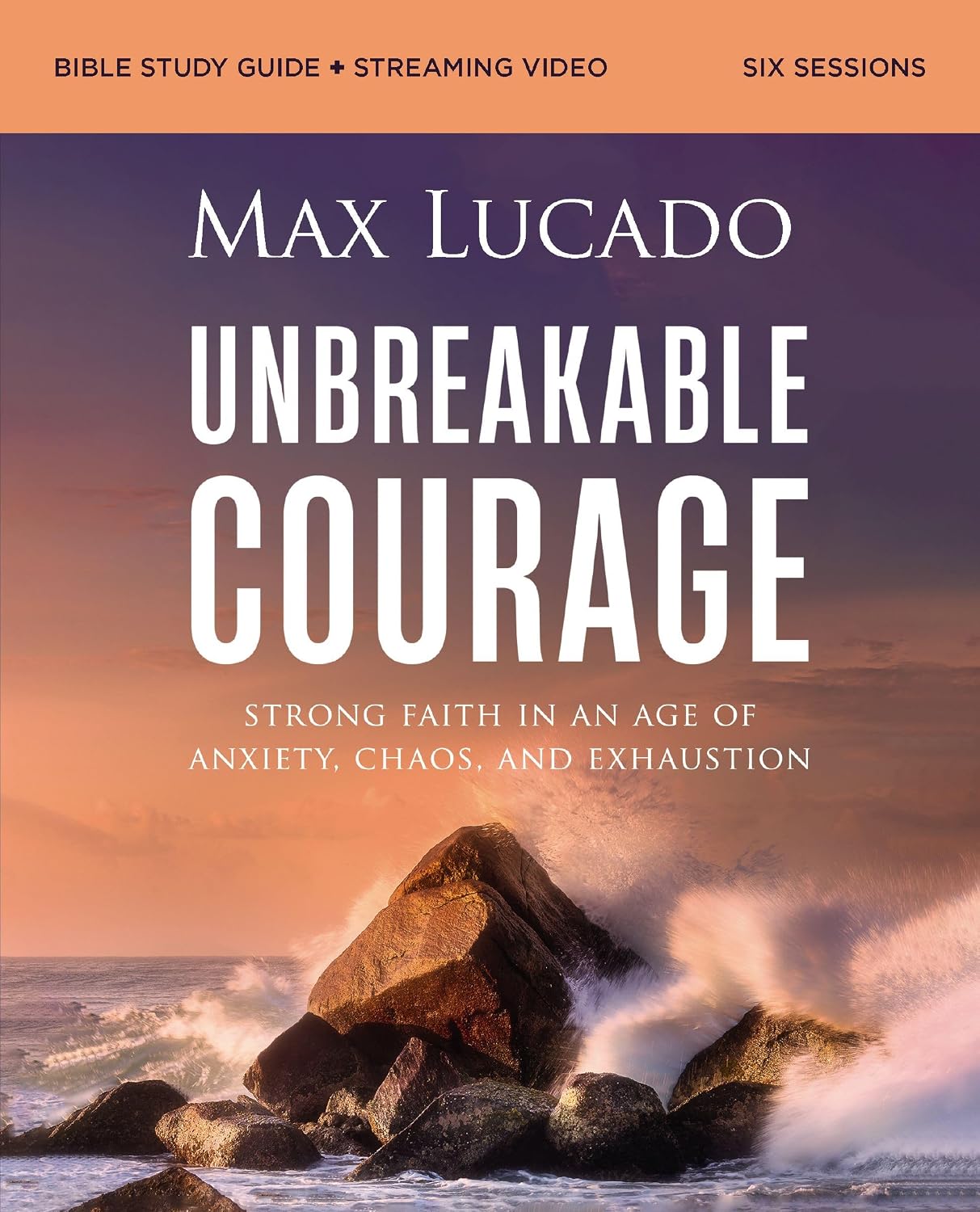 Unbreakable Courage Bible Study Guide plus Streaming Video: Strong Faith in an Age of Anxiety, Chaos, and Exhaustion