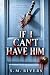 If I Can't Have Him by S.M. Rivers
