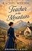 Teacher in the Mountains: Historical Clean Western (Shamrock Ridge Book 6)