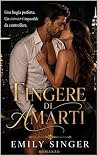Fingere di amarti: Una bugia perfetta. Un amore impossibile da controllare. (Emily Singer Collection Vol. 2) (Italian Edition)