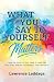 What you Say To Yourself Matters by Lawrence Laddaga