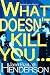 What Doesn't Kill You... by Janet Elizabeth Henderson What Doesn't Kill You... by Janet Elizabeth Henderson