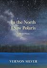 In The North I Saw Polaris: Collected Poems In The North I Saw Polaris: Collected Poems